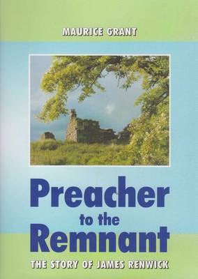 Preacher to the Remnant: The Story of James Renwick (Hardback)