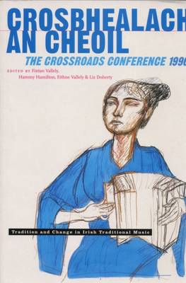 Crosbhealach an Cheoil - the Crossroads Conference, 1996: Tradition and Change in Irish Traditional Music (Paperback)