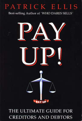 Pay Up!: Ultimate Guide for Creditors and Debtors (Paperback)