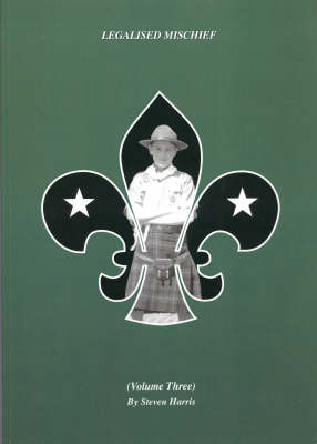 Legalised Mischief: vol. 3: A History of the Scout Movement from a Grassroots Perspective (Paperback)