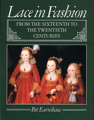Lace in Fashion: From the Sixteenth to the Twentieth Centuries (Paperback)