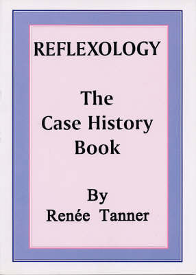 Reflexology: The Case History Book - Case History Records Covering Three Decades (Paperback)