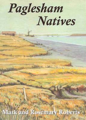 Paglesham Natives: 400 Years of Loves, Lives and Labours in an Essex Marshland Village (Paperback)