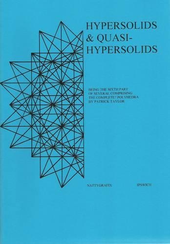 Hypersolids and Quasihypersolids: Being the Sixth Part of Several Comprising the Complete? Polyhedra (Paperback)