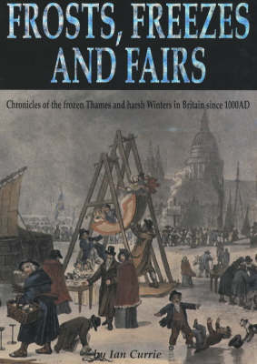 Frost, Freezes and Fairs: Chronicles of the Frozen Thames and Harsh Winters in Britain from 1000AD (Paperback)