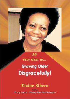 10 Easy Steps to Growing Older Disgracefully! (Paperback)