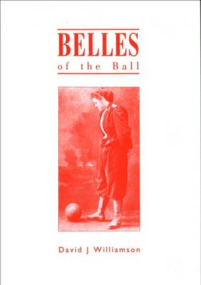 Belles of the Ball: Early History of Women's Football (Paperback)