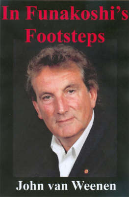In Funakoshi's Footsteps: The Autobiography of John Van Weenen 8th Dan (Hardback)