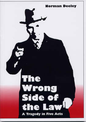 The Wrong Side of the Law: A Tragedy in Five Acts (Paperback)