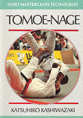 Tomoe-nage - Judo Masterclass Techniques (Paperback)