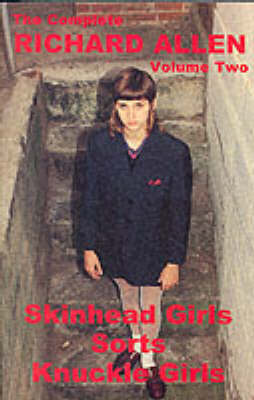 The Complete Richard Allen: "Skinhead Girls", "Sorts", "Knuckle Girls" v. 2 (Paperback)