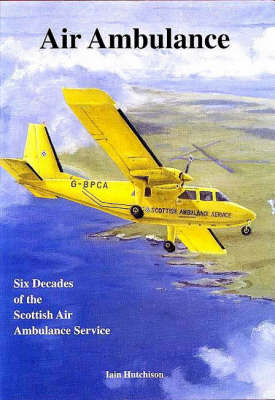 Air Ambulance: Six Decades of the Scottish Air Ambulance Service (Hardback)