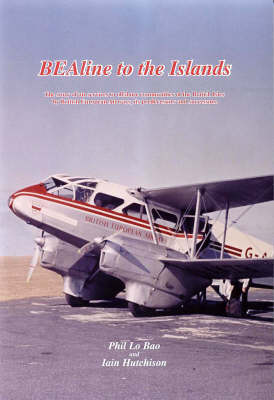 BEAline to the Islands: The Story of Air Services to Offshore Communities of the British Isles by British European Airways, Its Predecessors and Successors (Paperback)