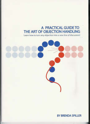 A Practical Guide to the Art of Objection Handling (Paperback)
