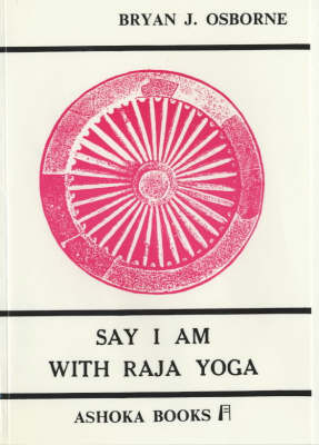 Say I am with Raja Yoga: A Path to Reality and Mental Development (Paperback)