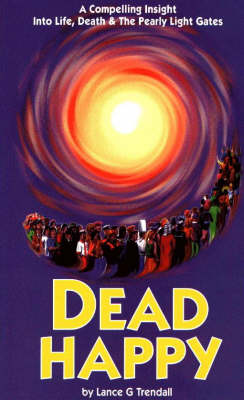Dead Happy: A Compelling Insight into Life, Death and the Pearly Light Gates (Paperback)