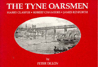 The Tyne Oarsmen: Harry Clasper, Robert Chambers, James Renforth (Paperback)