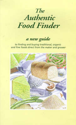 The Authentic Food Finder: A New Guide to Finding and Buying Traditional, Organic and Fine Foods Direct from the Maker and Grower (Paperback)