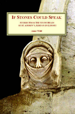 If Stones Could Speak: Stories from the Stone Heads of St. Andrew's, Kirton-in-Lindsey (Paperback)