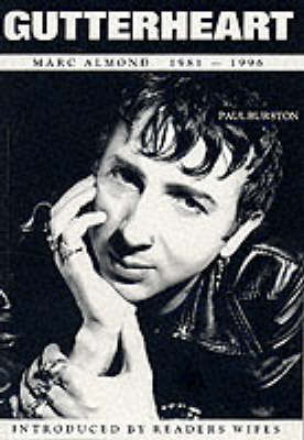 Gutterheart: Life According to Marc Almond - Dunce Directive Music Biography S. (Paperback)