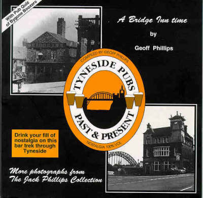 Tyneside Pubs: Past and Present - A Bridge Inn Time (Paperback)