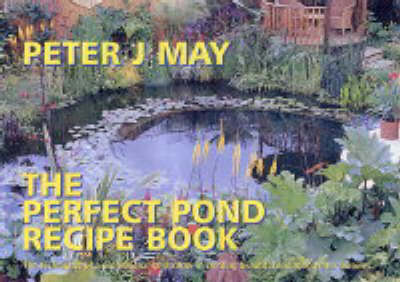 The Perfect Pond Recipe Book: The Techniques of a Professional Landscaper in Creating Beautiful Enduring Water Features (Spiral bound)