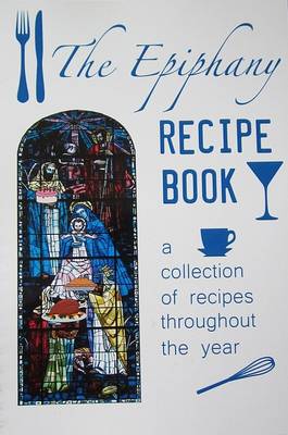 The Epiphany Recipe Book: A Collection of Recipes Throughout the Year (Spiral bound)
