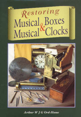 Restoring Musical Boxes and Musical Clocks (Hardback)