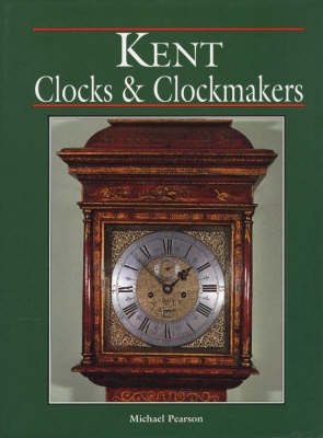 Kent Clocks and Clockmakers (Hardback)