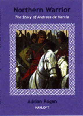 Northern Warrior: The Story of Andreas de Harcla (Paperback)
