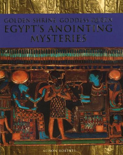 Golden Shrine, Goddess Queen: Egypt's Anointing Mysteries (Paperback)