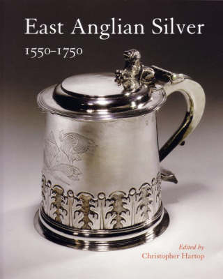 East Anglian Silver: 1550-1750 (Paperback)