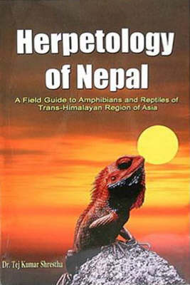 Herpetology of Nepal: A Field Guide to Amphibians and Reptiles of Trans-Himalayan Region of Asia (Paperback)