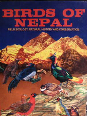 Birds of Nepal: v. 1: Field Ecology, Natural History and Conservation (Paperback)