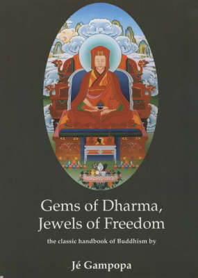 Gems of Dharma, Jewels of Freedom: Clear and Authoritative Classic Handbook of Mahayana Buddhism by the Great 12th Century Tibetan Bodhisattva (Paperback)