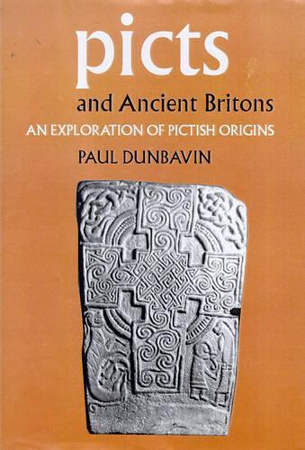 Picts and Ancient Britons: An Exploration of Pictish Origins (Hardback)