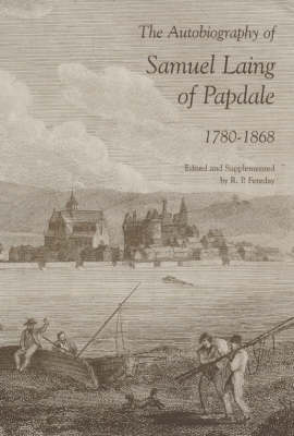 The Autobiography of Samuel Laing of Papdale, 1780-1868 (Hardback)