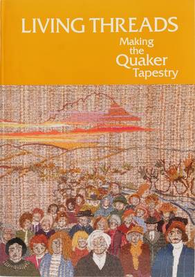 Living Threads: Making the Quaker Tapestry (Paperback)