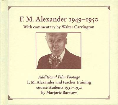 F. M. Alexander 1949-50: Commentary by Walter Carrington