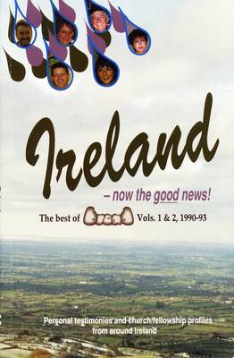 Ireland - Now the Good News!: The Best of "Bread" - Personal Testimonies and Church/Fellowship Profiles from Around Ireland (Paperback)