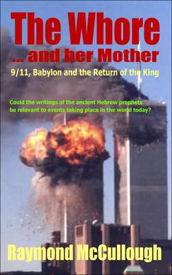The Whore and Her Mother: 9/11, Babylon and the Return of the King (Paperback)