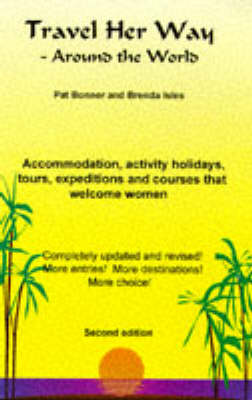Travel Her Way Around the World: Accommodation, Activity Holidays, Tours, Expeditions and Courses That Welcome Women (Paperback)