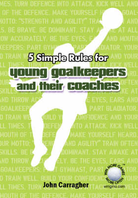5 Simple Rules for Young Goalkeepers and Their Coaches (Paperback)