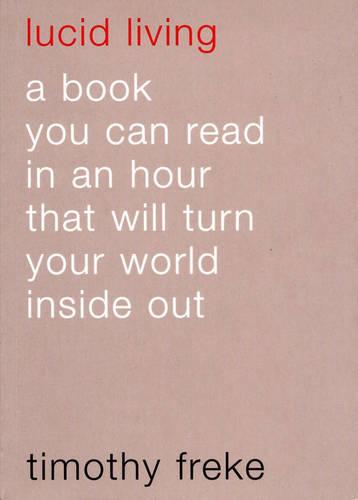 Lucid Living: A Book You Can Read in an Hour That Will Turn Your World Inside Out (Paperback)