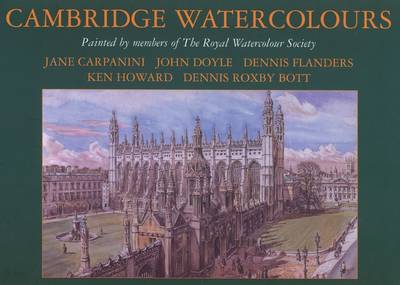 Cambridge Watercolours: Views of the University and Colleges of Cambridge by Members of the Royal Watercolour Society (Hardback)