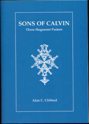 Sons of Calvin: Three Huguenot Pastors (Paperback)