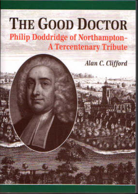 The Good Doctor: Philip Doddridge of Northampton - A Tercentenary Tribute (Paperback)