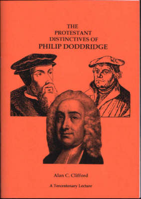 The Protestant Distinctives of Philip Doddridge: A Tercentenary Lecture (Paperback)