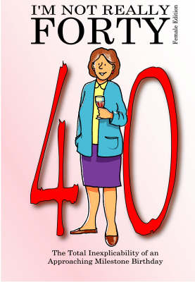 I'm Not Really Forty - Female Edition - Not Really Milestone Event Series (Paperback)