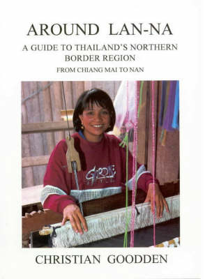 Around Lan-na: A Guide to Thailand's Northern Border Region from Chiang Mai to Nan (Paperback)